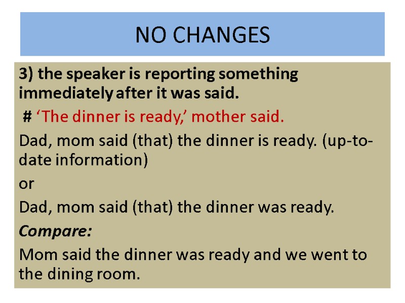 NO CHANGES 3) the speaker is reporting something immediately after it was said. 